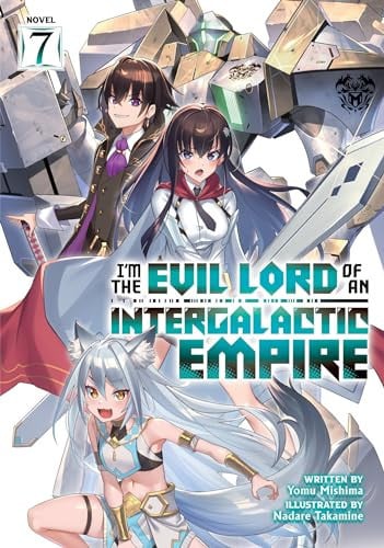 I'm the Evil Lord of an Intergalactic Empire! (Light Novel) Vol. 7 cover