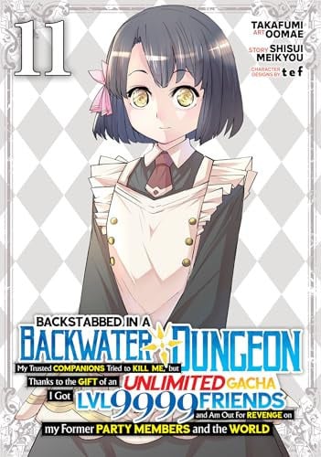 Backstabbed in a Backwater Dungeon: My Party Tried to Kill Me, But Thanks to an Infinite Gacha I Got LVL 9999 Friends and Am Out For Revenge Vol. 11 cover