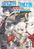 Backstabbed in a Backwater Dungeon: My Party Tried to Kill Me, But Thanks to an Infinite Gacha I Got LVL 9999 Friends and Am Out For Revenge Vol. 6 cover